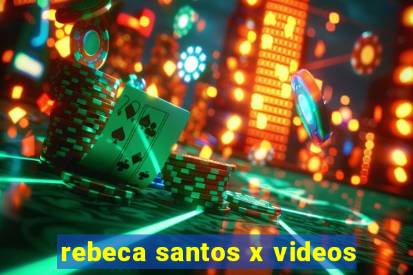 rebeca santos x videos